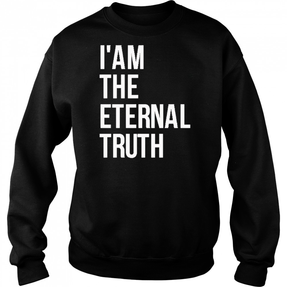 I am the eternal truth shirt Hoodie