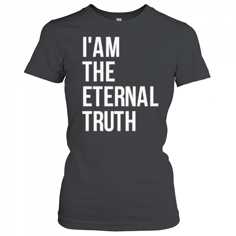 I am the eternal truth shirt Women's T-shirt