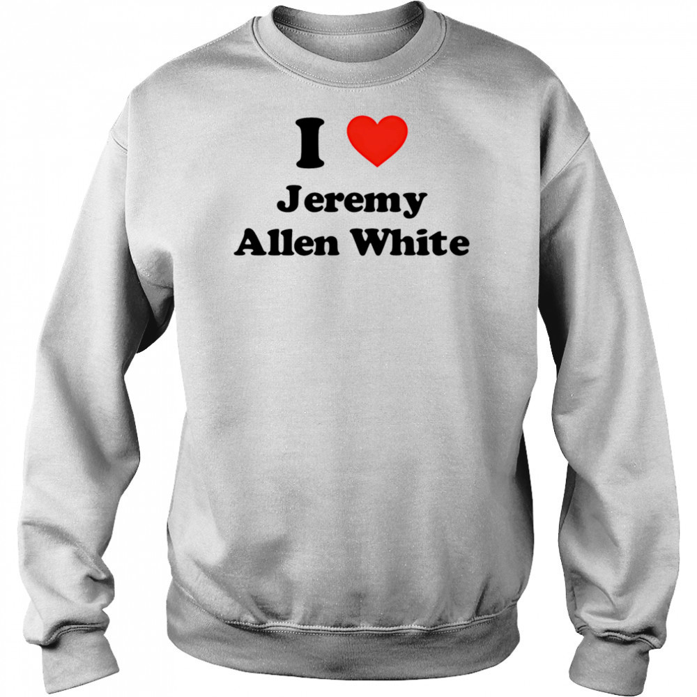 I Love Jeremy Allen White shirt Hoodie
