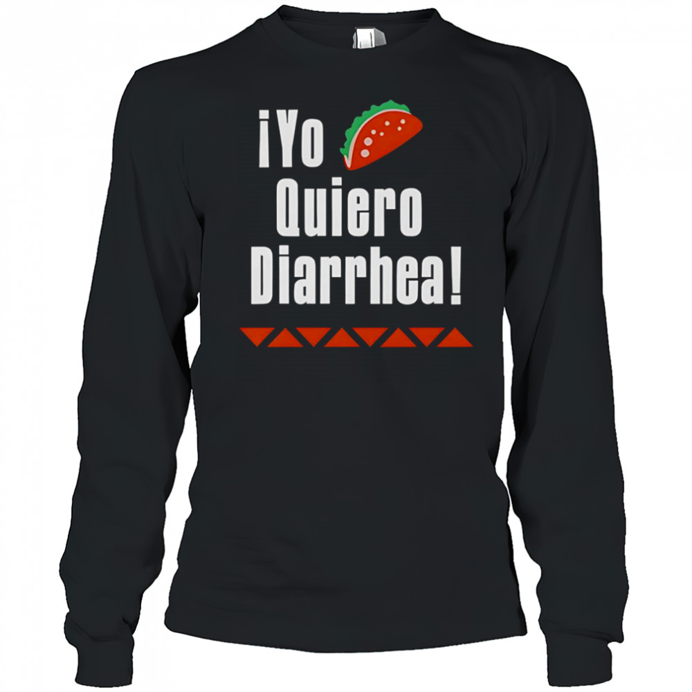 iYo Quiero Diarrhea shirt Long Sleeved