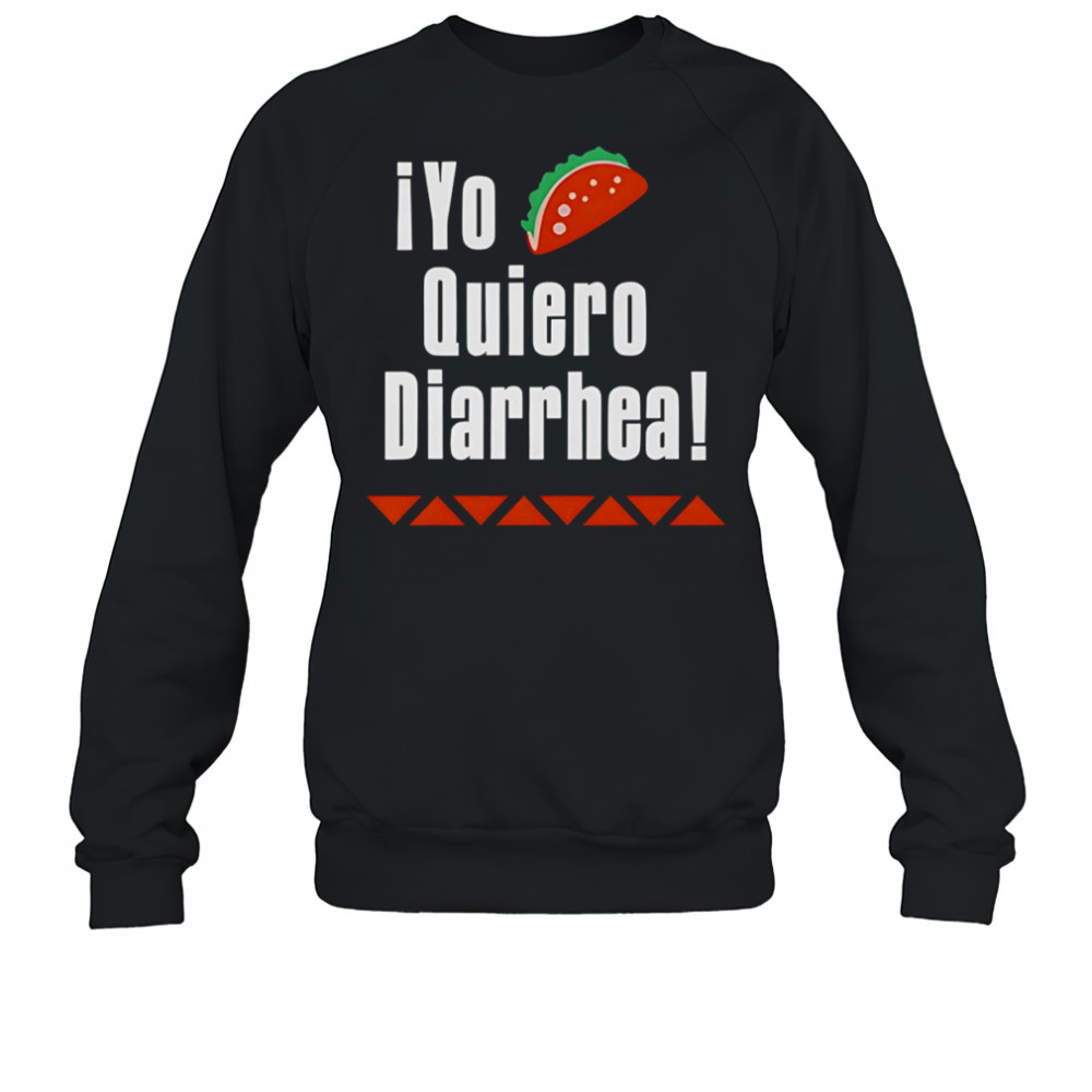 iYo Quiero Diarrhea shirt Sweatshirt