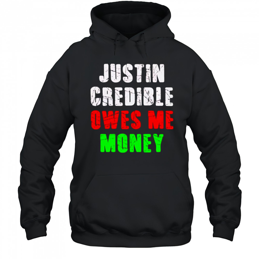 Justin Credible owes me money shirt Hoodie