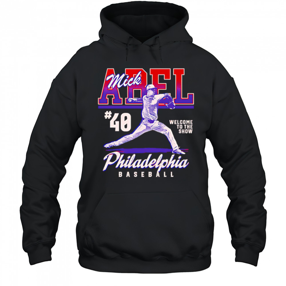 Mick Abel Philadelphia Welcome To The Show shirt Hoodie