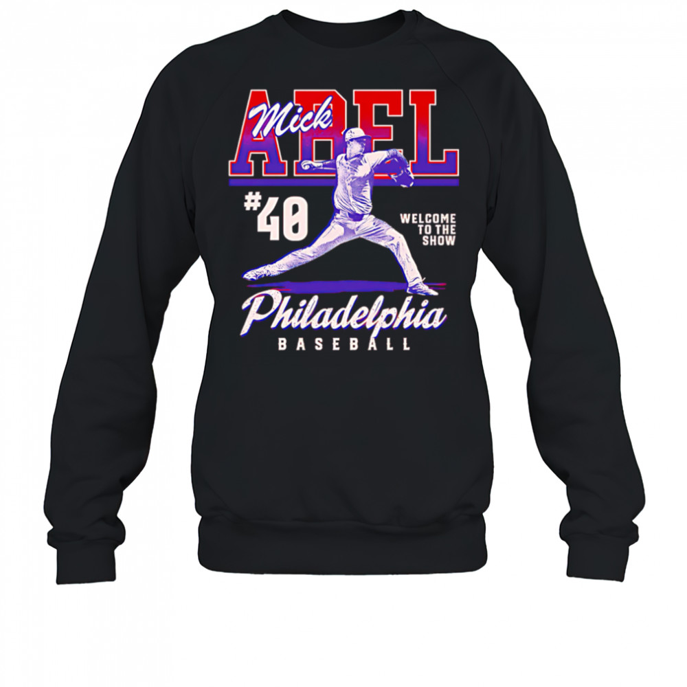 Mick Abel Philadelphia Welcome To The Show shirt Sweatshirt