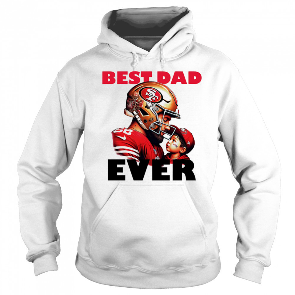 San Francisco 49ers Best Dad Ever shirt Sweatshirt