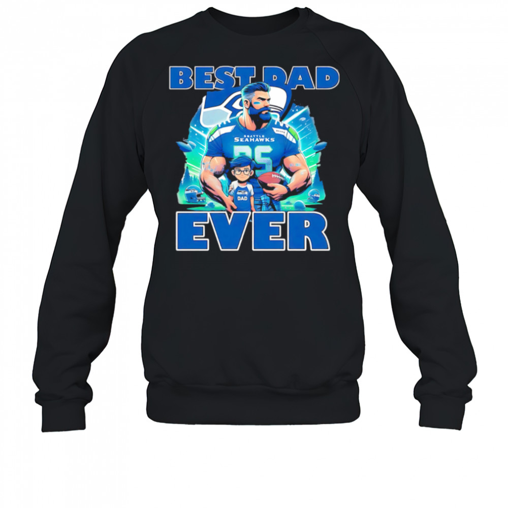 Seattle Seahawks Best Dad Ever shirt Sweatshirt