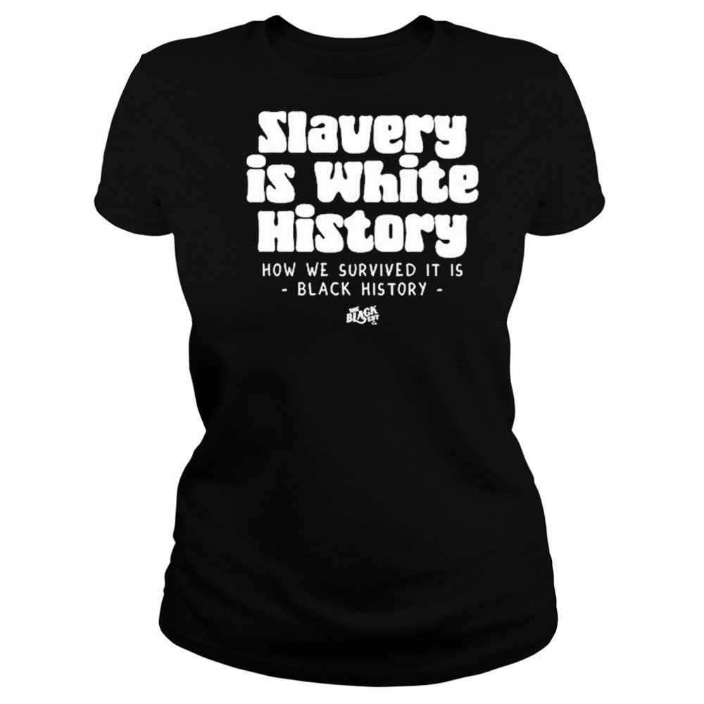 Slavery Is White History Surviving It Is Black History T-Shirt Women's T-shirt