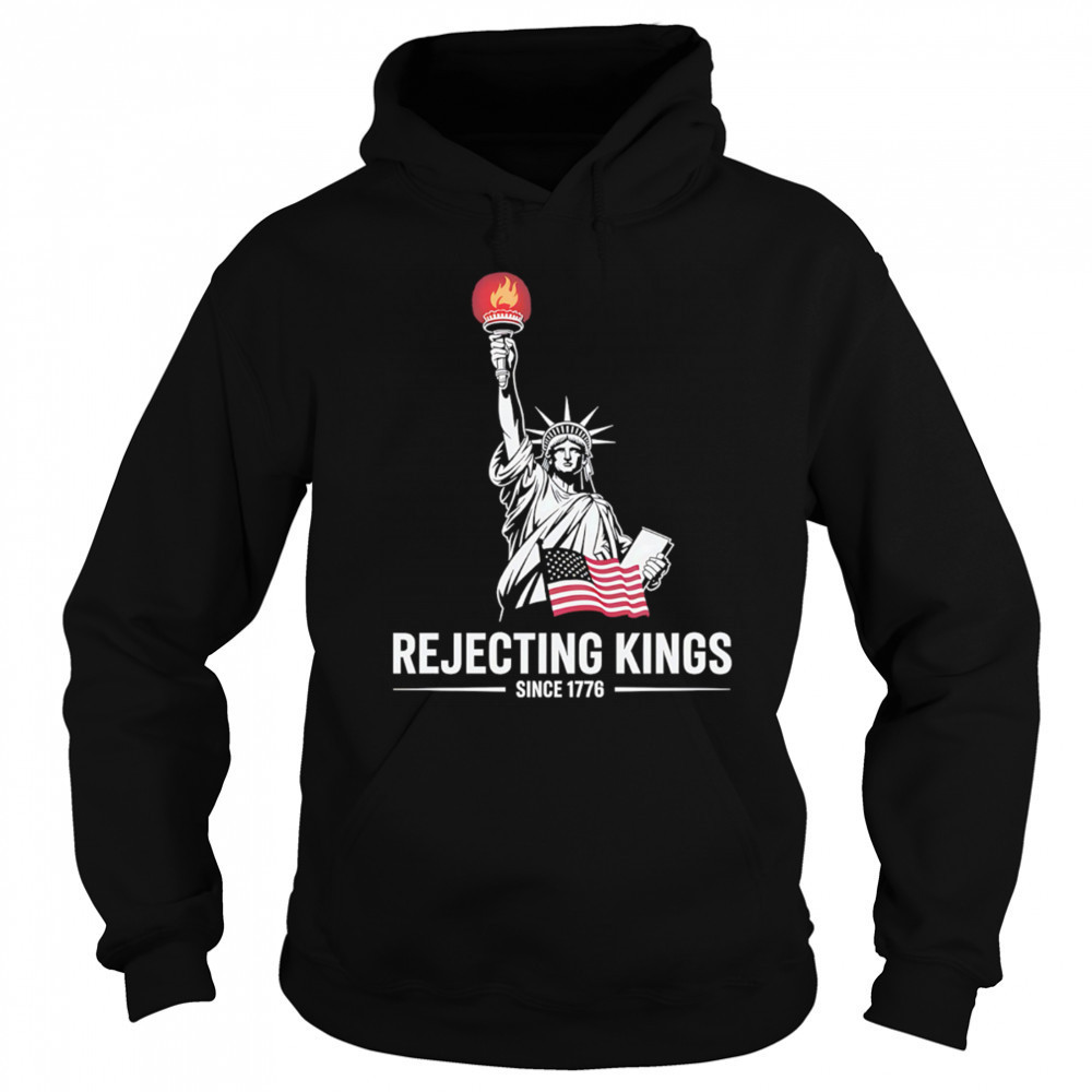 Statue of Liberty Rejecting Kings Since 1776 shirt Sweatshirt
