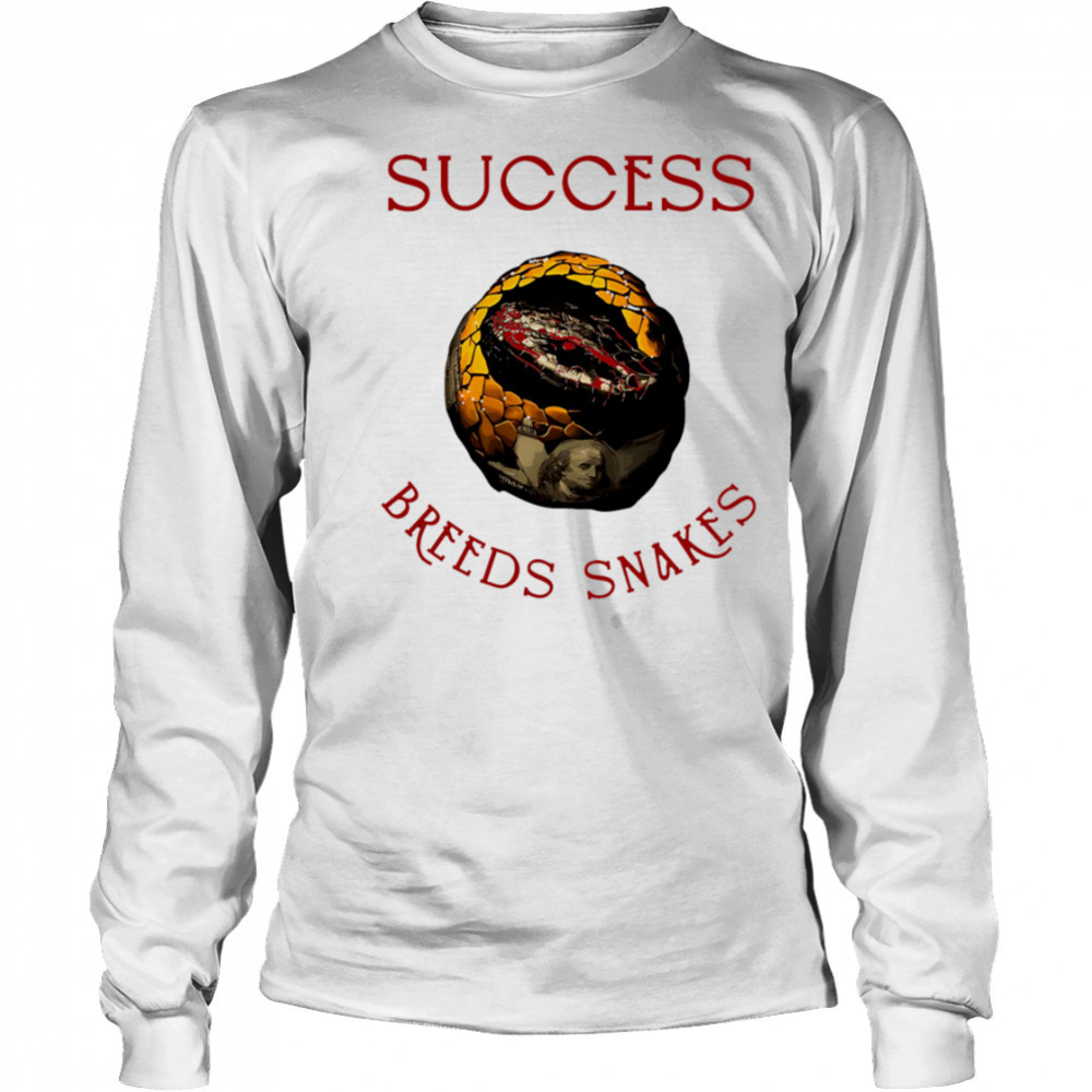 Success Breeds Snakes shirt Long Sleeved