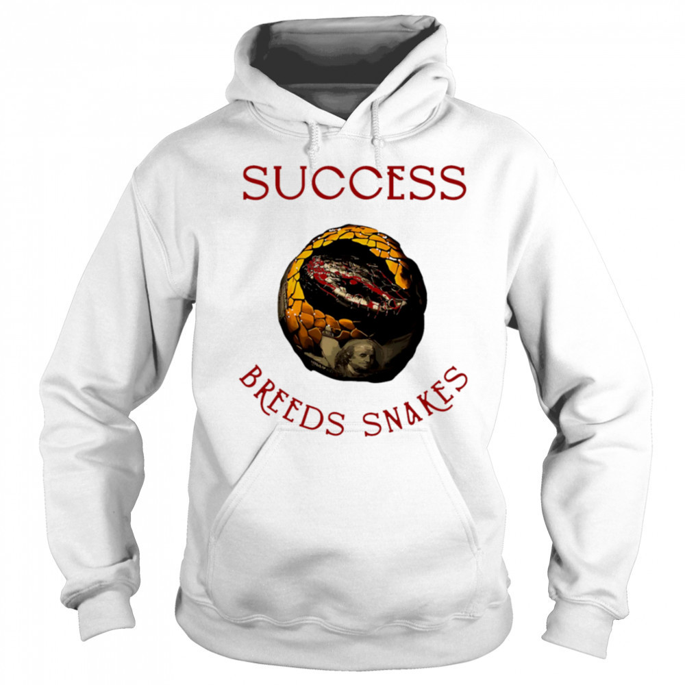 Success Breeds Snakes shirt Sweatshirt