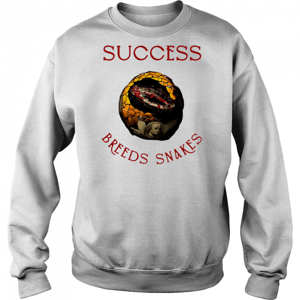 Success Breeds Snakes shirt Hoodie