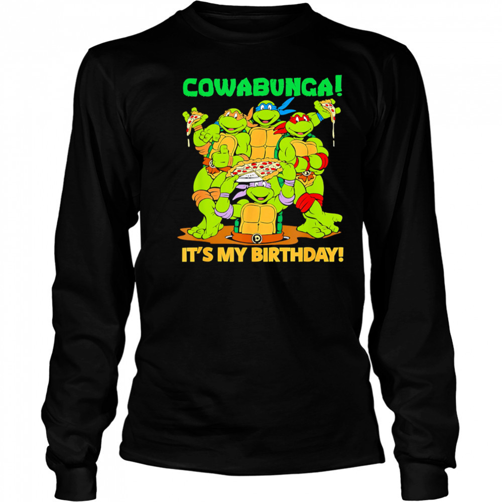 Teenage Mutant Ninja Turtles Cowabunga It’s My Birthday shirt Long Sleeved