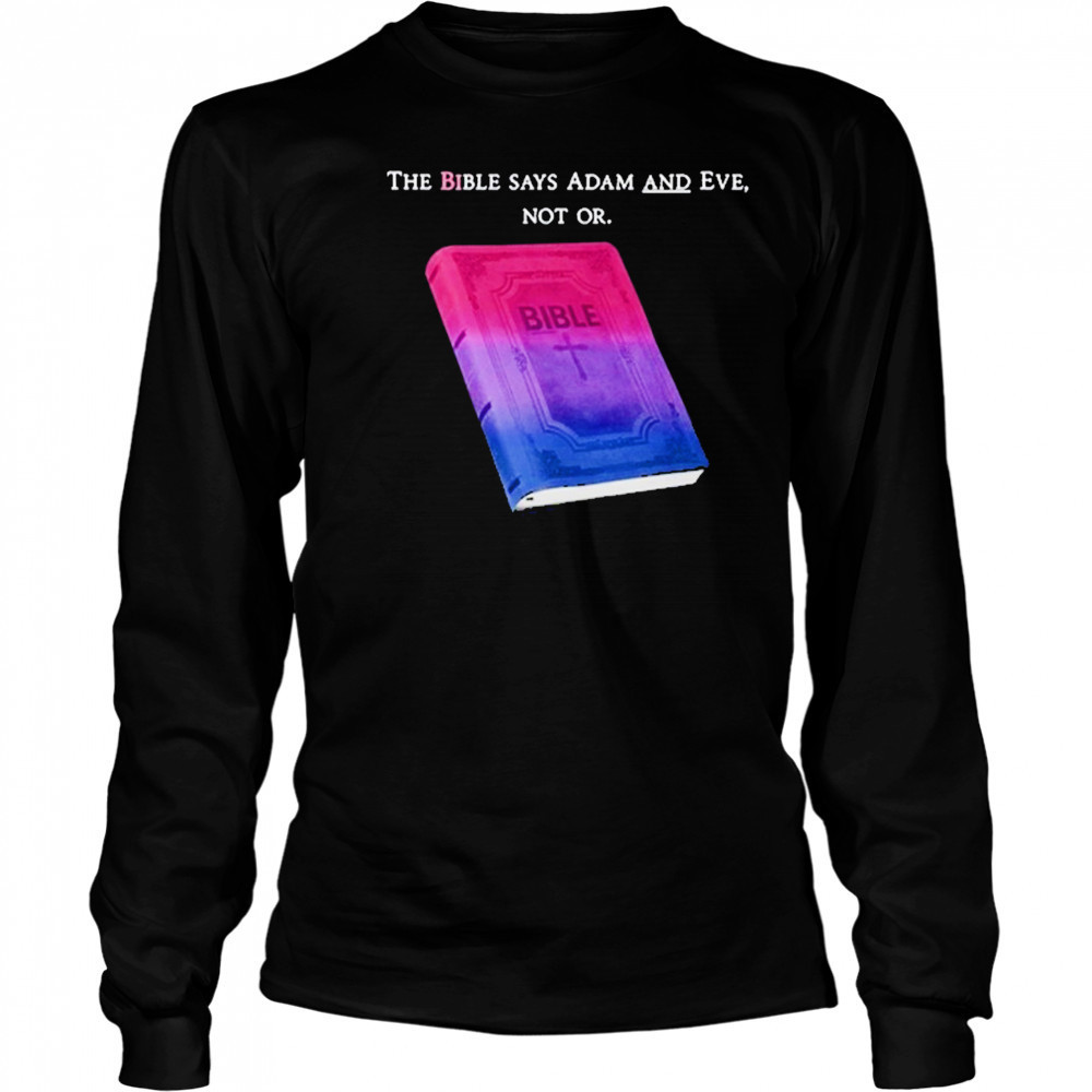 The Bible Says Adam And Eve Not Or T-Shirt Long Sleeved
