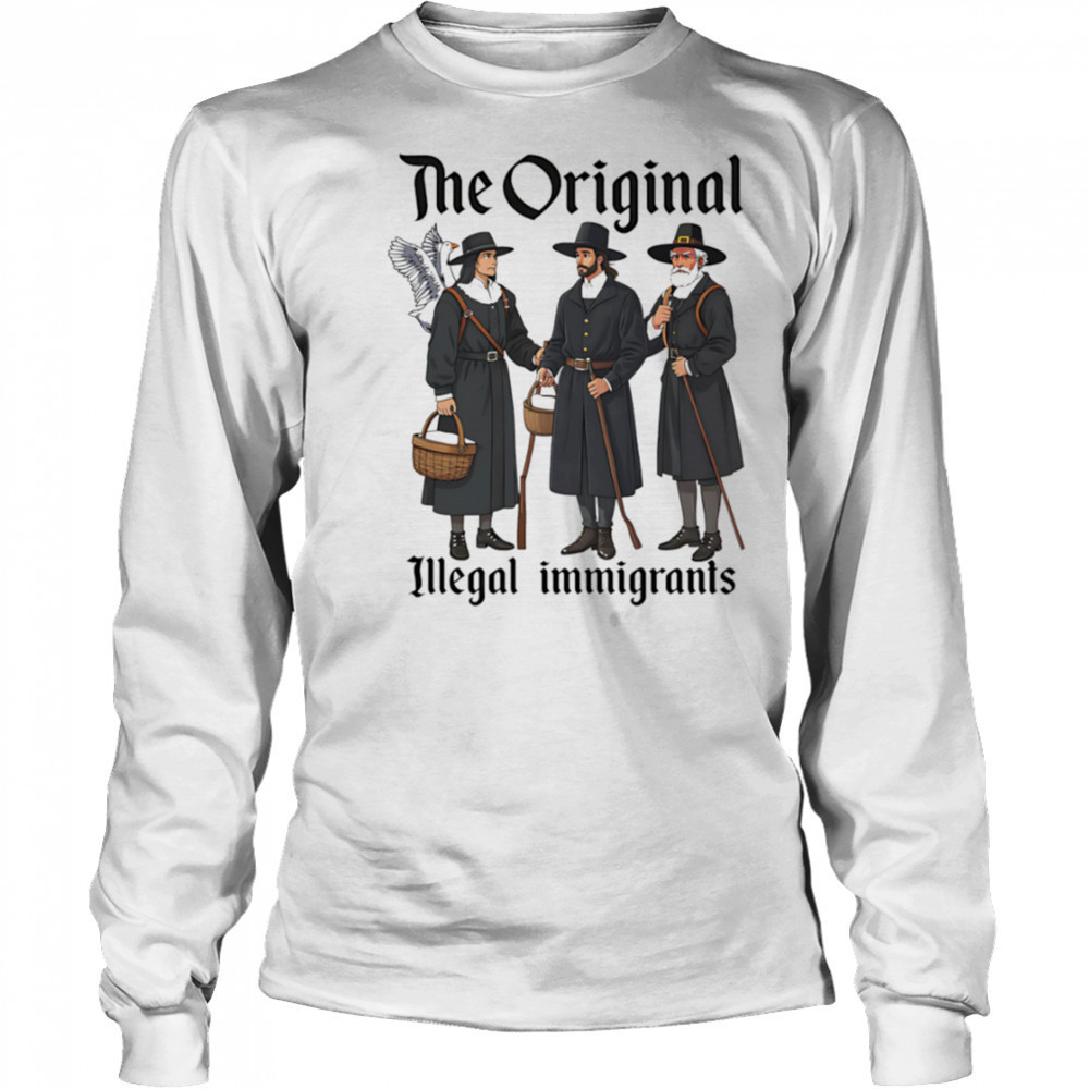 The Original Illegal Immigrants shirt Long Sleeved