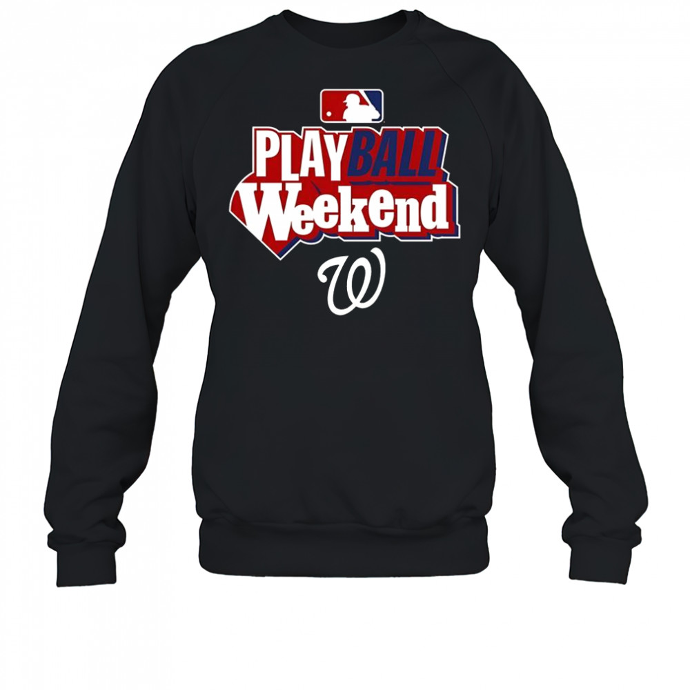 Washington Nationals Play Ball Weekend T-Shirt Sweatshirt