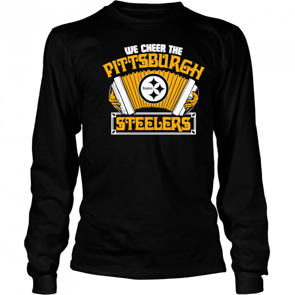 We Cheer the Pittsburgh Steelers shirt Long Sleeved