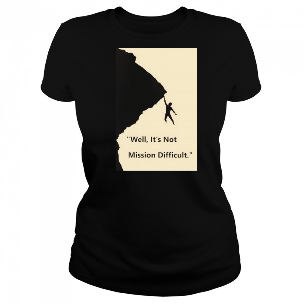 Well it’s not mission difficult shirt Women's T-shirt