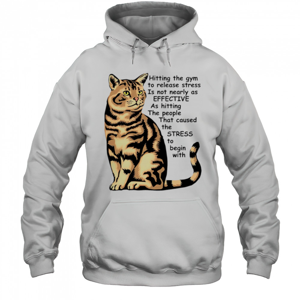 Cat Hitting the gym to release stress is not nearly as effective shirt Hoodie