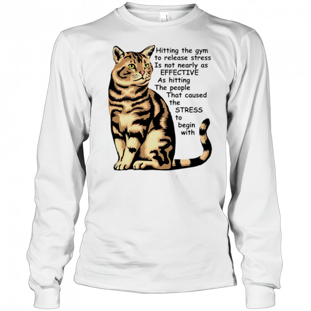 Cat Hitting the gym to release stress is not nearly as effective shirt Long Sleeved