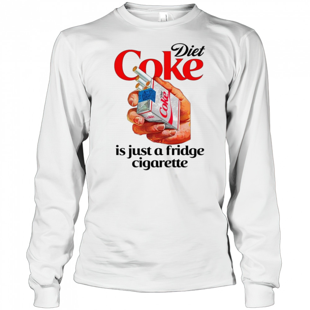 Diet Soda Is Just A Fridge Cigarette Shirt Long Sleeved