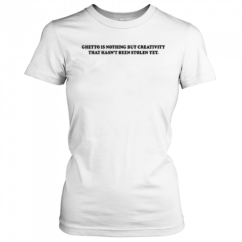 Gods Favorite Ghetto Is Nothing But Creativity That Hasn’t Been Stolen Yet T-Shirt Women's T-shirt