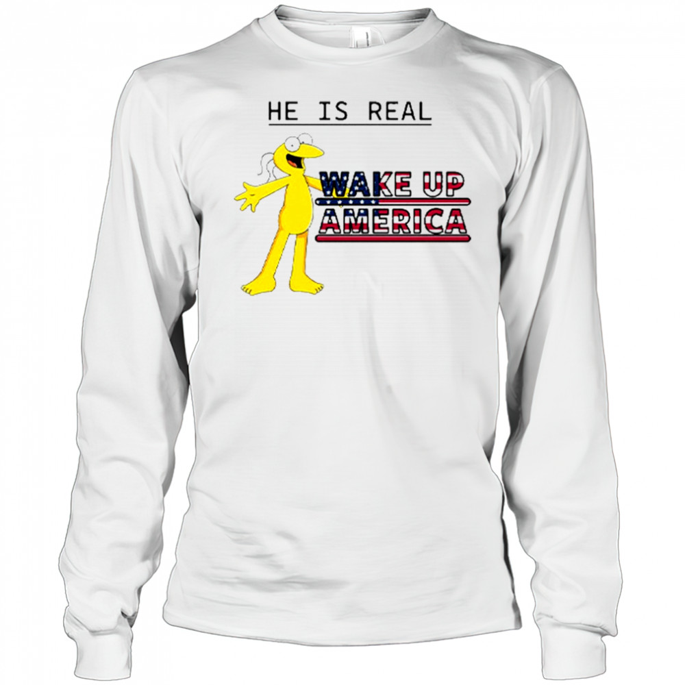 Graggle Gregory Simpson He Is Real Wake Up America T-Shirt Long Sleeved