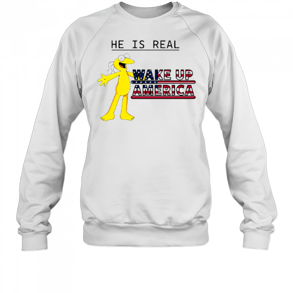 Graggle Gregory Simpson He Is Real Wake Up America T-Shirt Sweatshirt