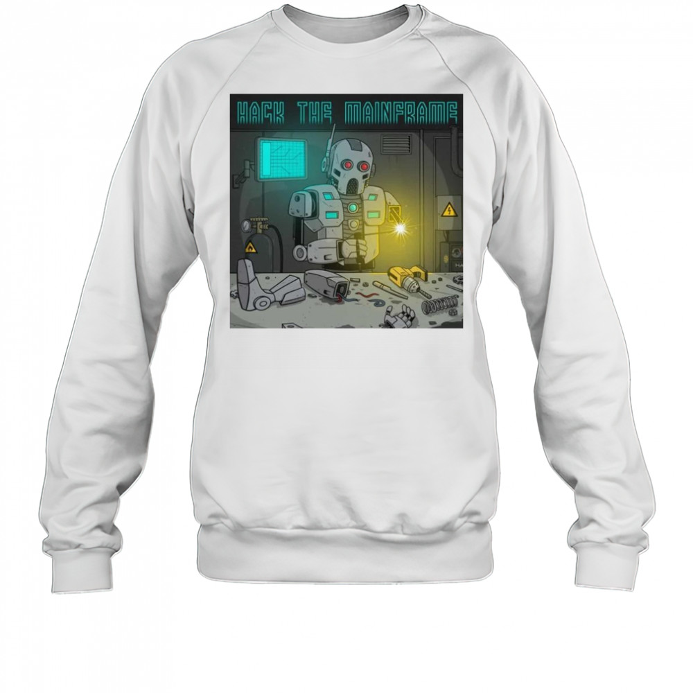 Hack The Mainframe Parts Shirt Sweatshirt