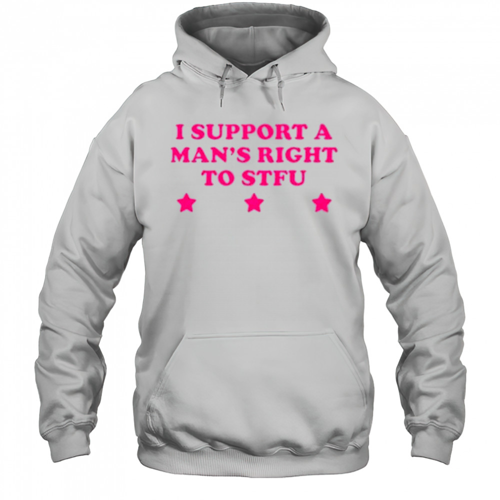 I Support A Man’s Right To STFU T-Shirt Hoodie