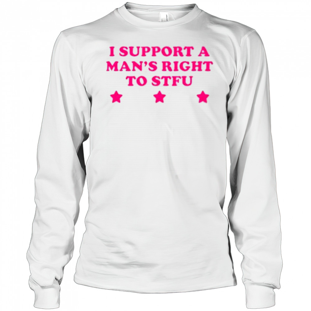 I Support A Man’s Right To STFU T-Shirt Long Sleeved