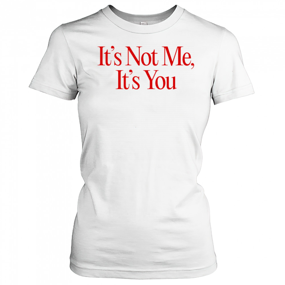 It’s Not Me It’s You shirt Women's T-shirt