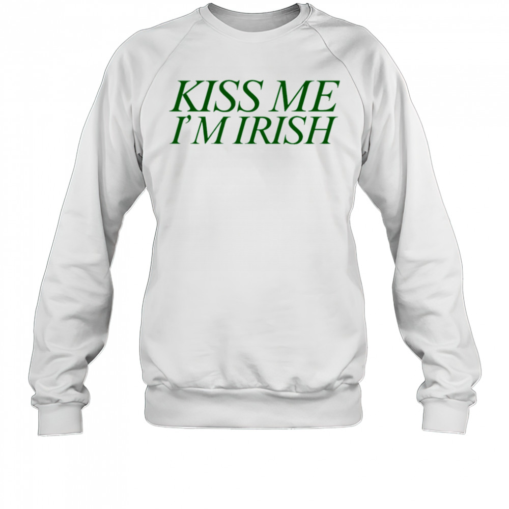 Kiss Me I’m Irish shirt Sweatshirt