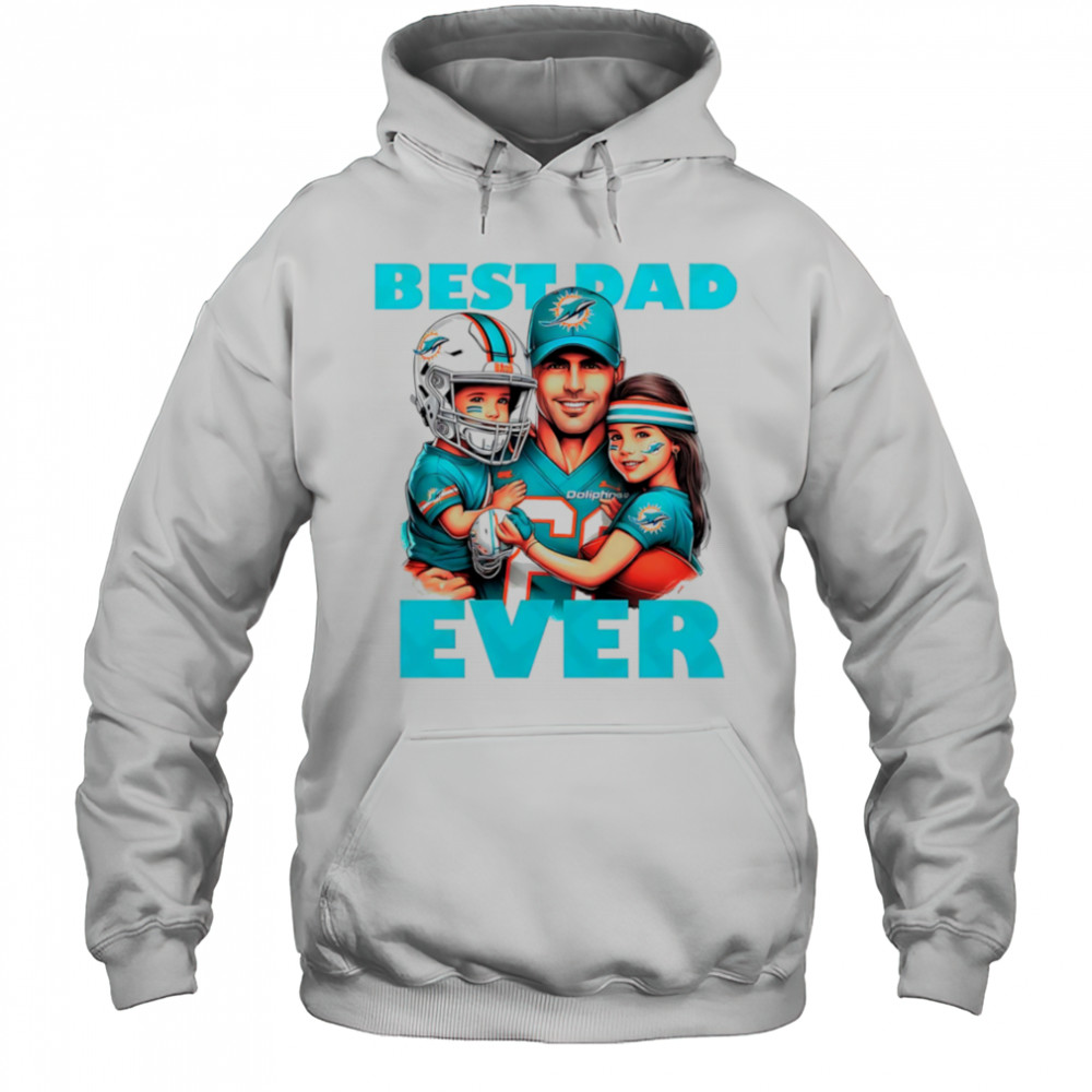 Miami Dolphins Best Dad Ever shirt Hoodie