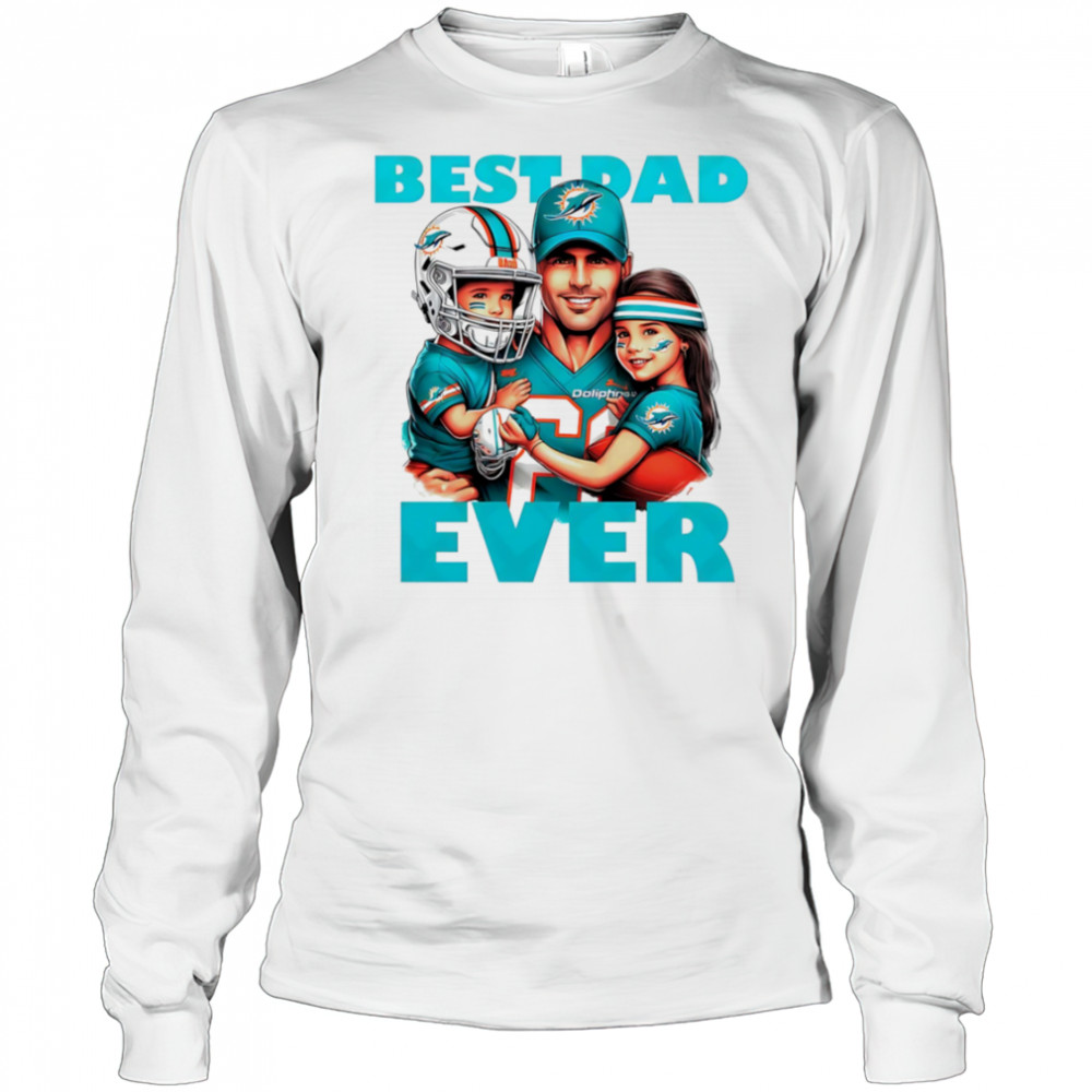 Miami Dolphins Best Dad Ever shirt Long Sleeved