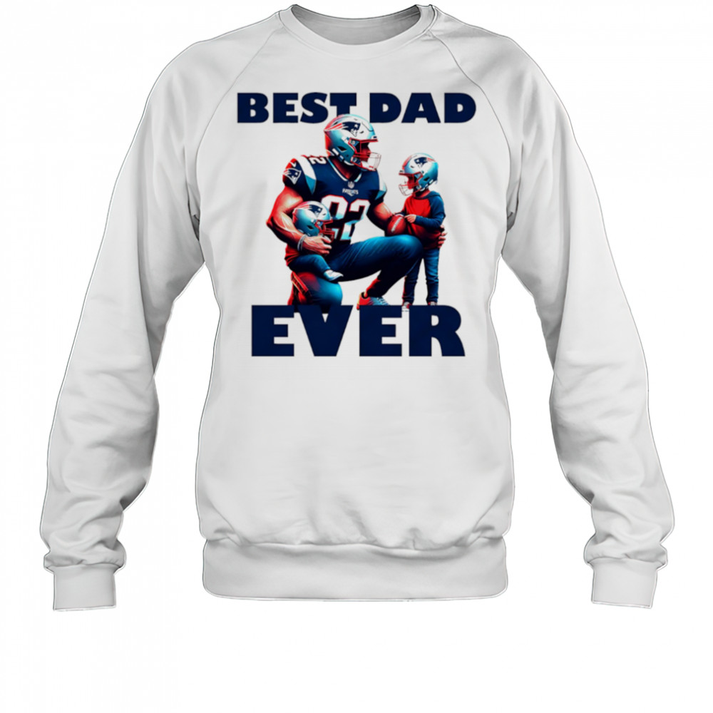 New England Patriots Best Dad Ever shirt Sweatshirt