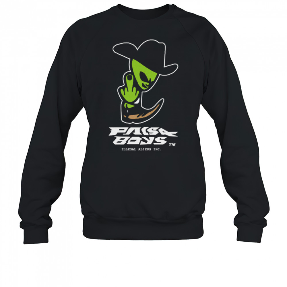 Paisaboys Illegal Aliens T-Shirt Sweatshirt