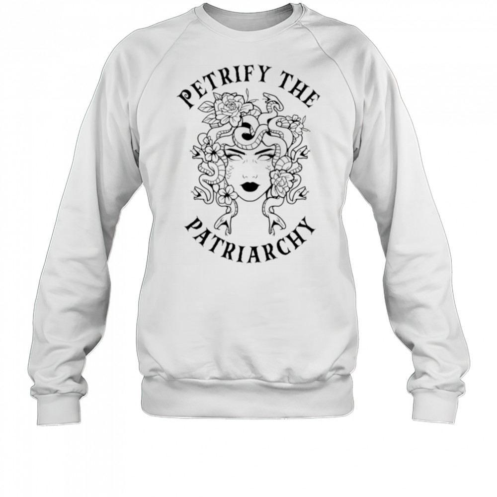 Petrify The Patriarchy Girl shirt Sweatshirt