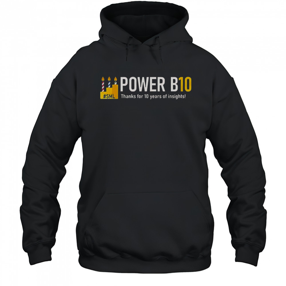 Power B10 Thanks For 10 Years Of Insights T-Shirt Hoodie
