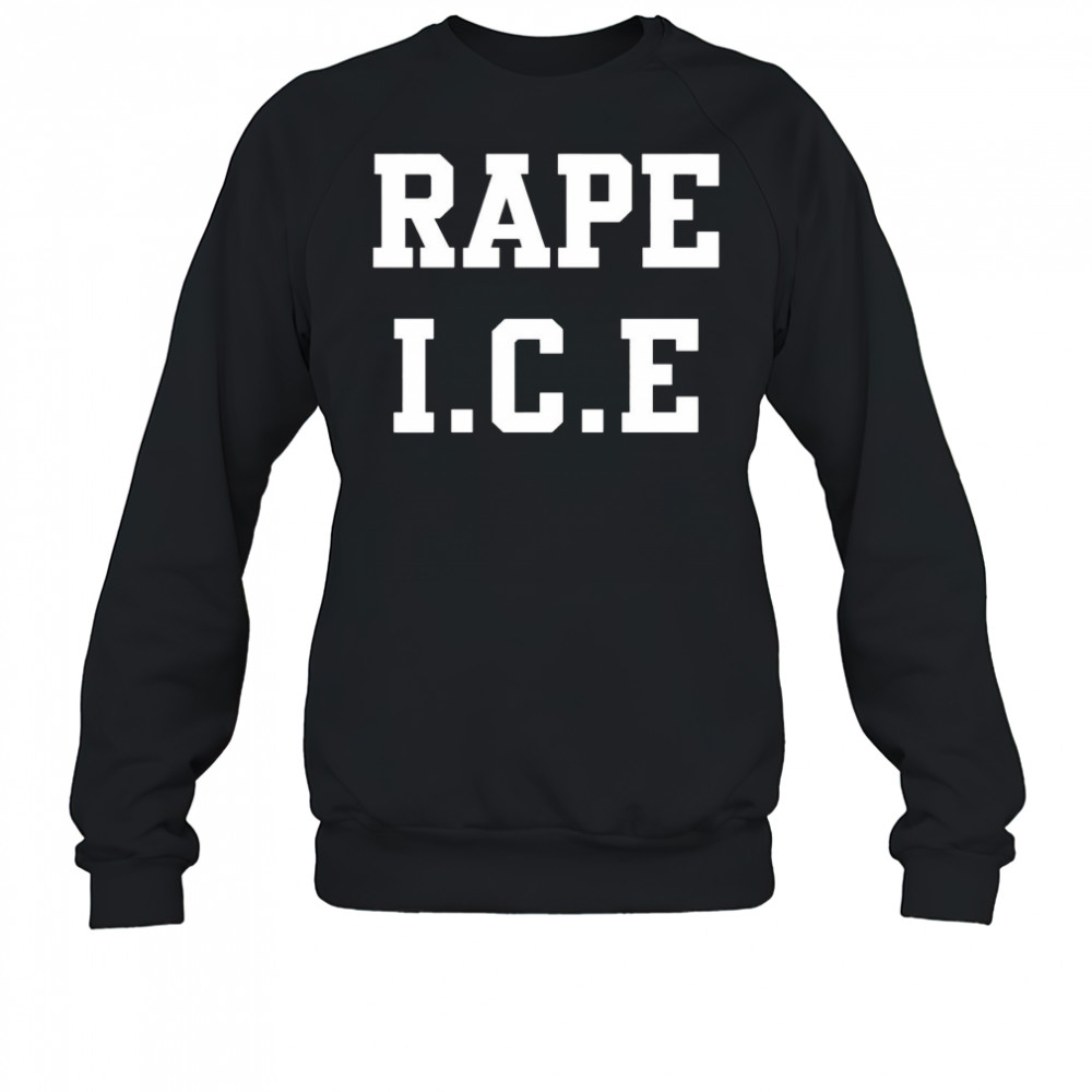 Rape ICE shirt Sweatshirt