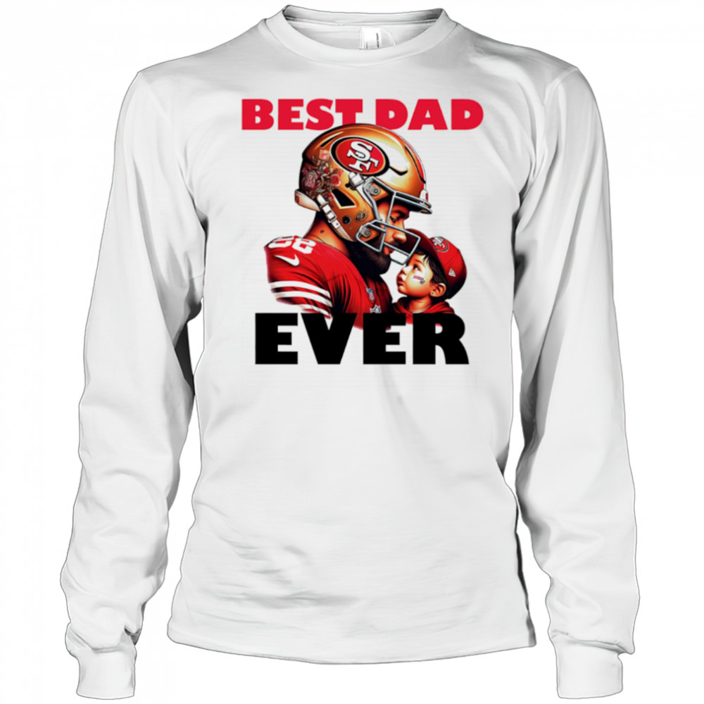 San Francisco 49ers Best Dad Ever shirt Long Sleeved