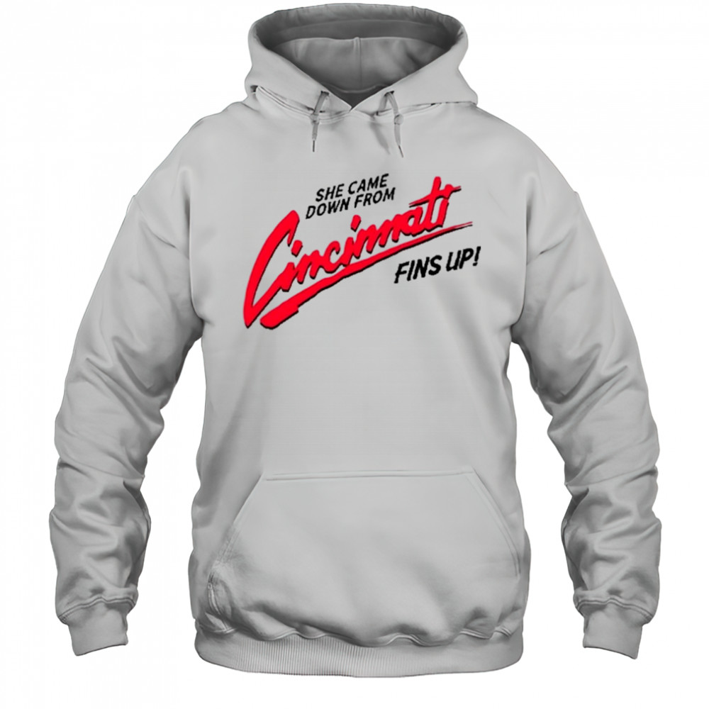 She Came Down From Cincinnati T-Shirt Hoodie