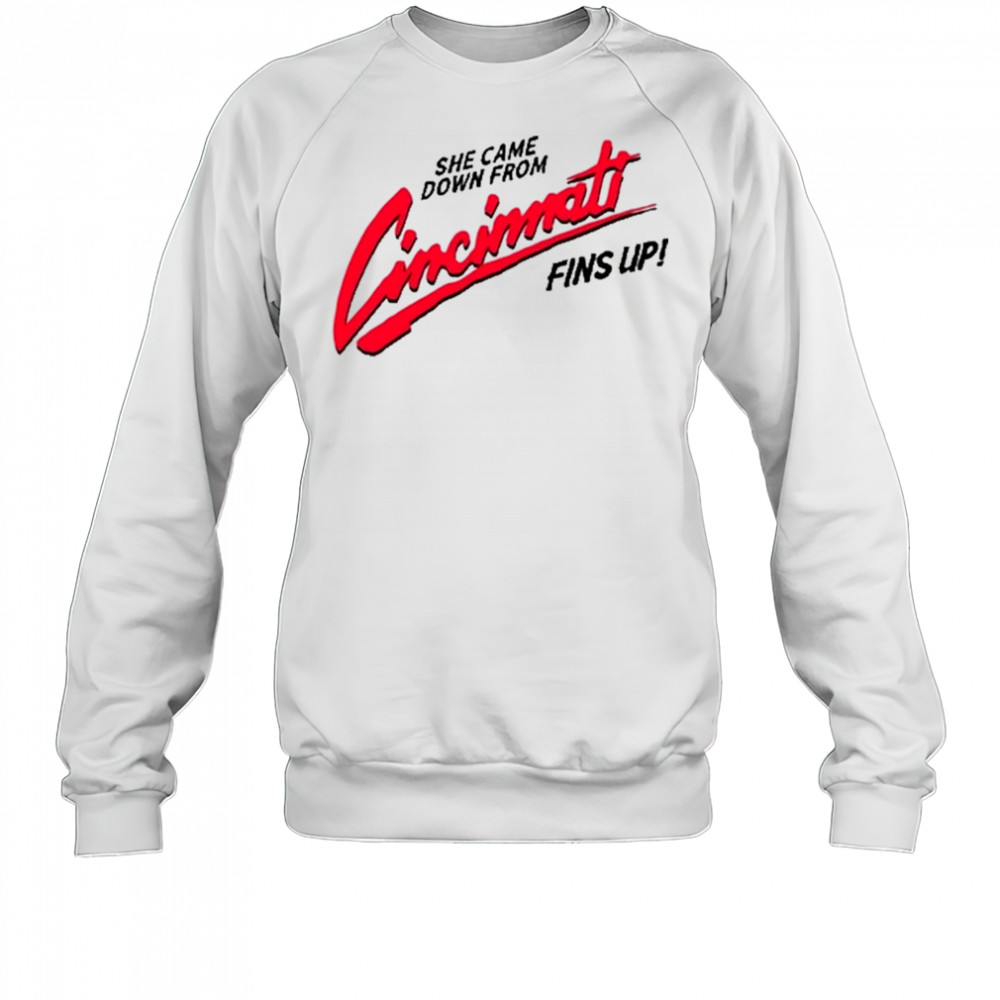 She Came Down From Cincinnati T-Shirt Sweatshirt