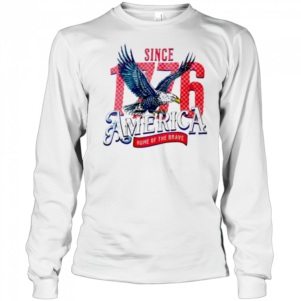 Since 1776 America Home Of The Brave Eagle shirt Long Sleeved