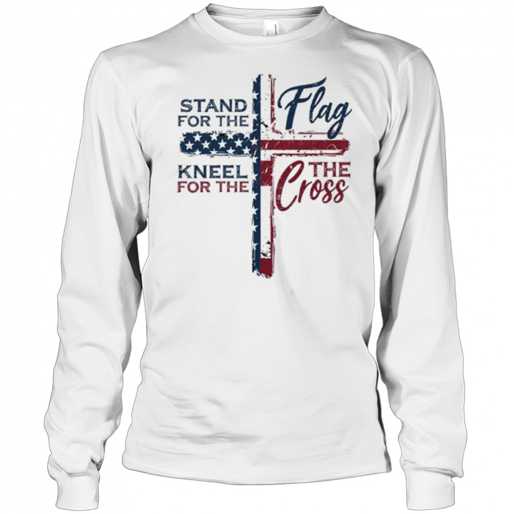 Stand For The Flag Kneel For The Cross 2025 Shirt Long Sleeved