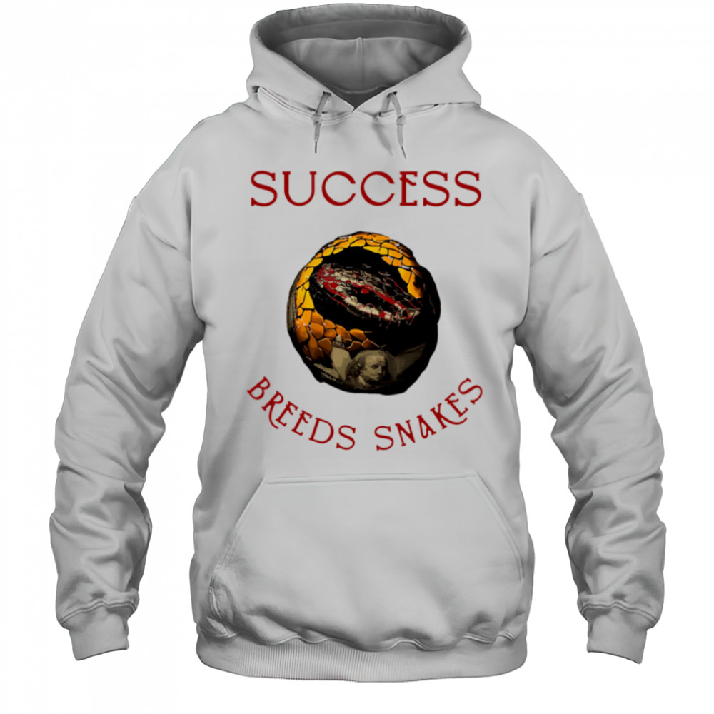Success Breeds Snakes shirt Hoodie