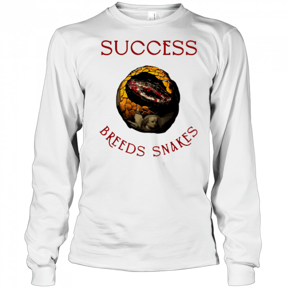 Success Breeds Snakes shirt Long Sleeved