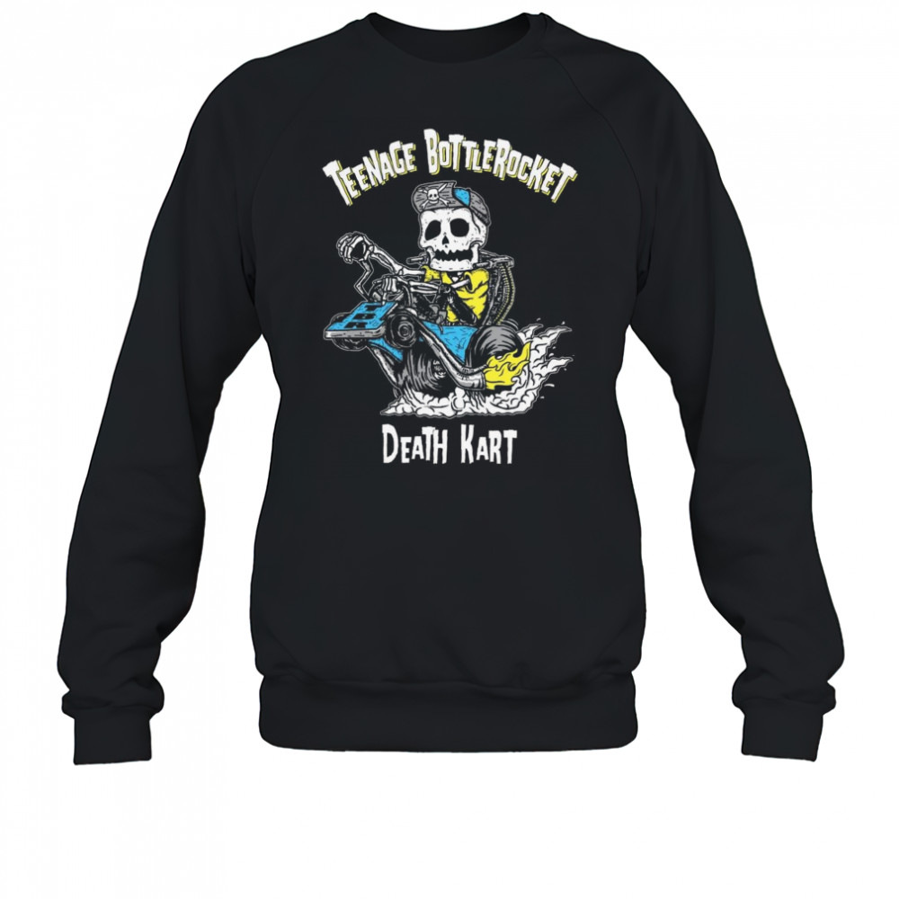 Teenage Bottlerocket Death Kart Shirt Sweatshirt