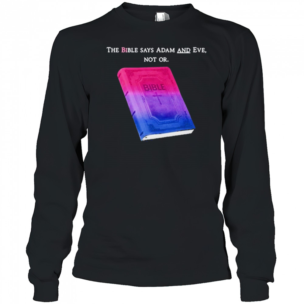 The Bible Says Adam And Eve Not Or T-Shirt Long Sleeved