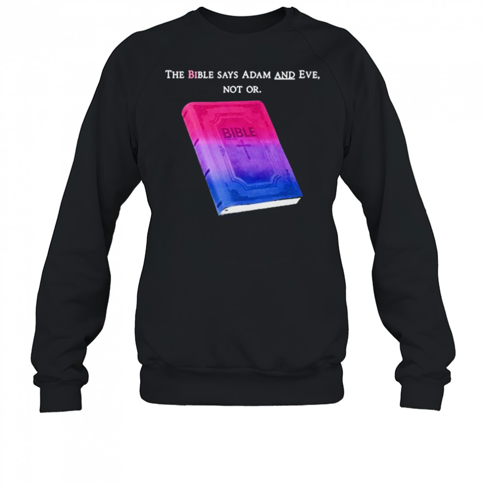 The Bible Says Adam And Eve Not Or T-Shirt Sweatshirt