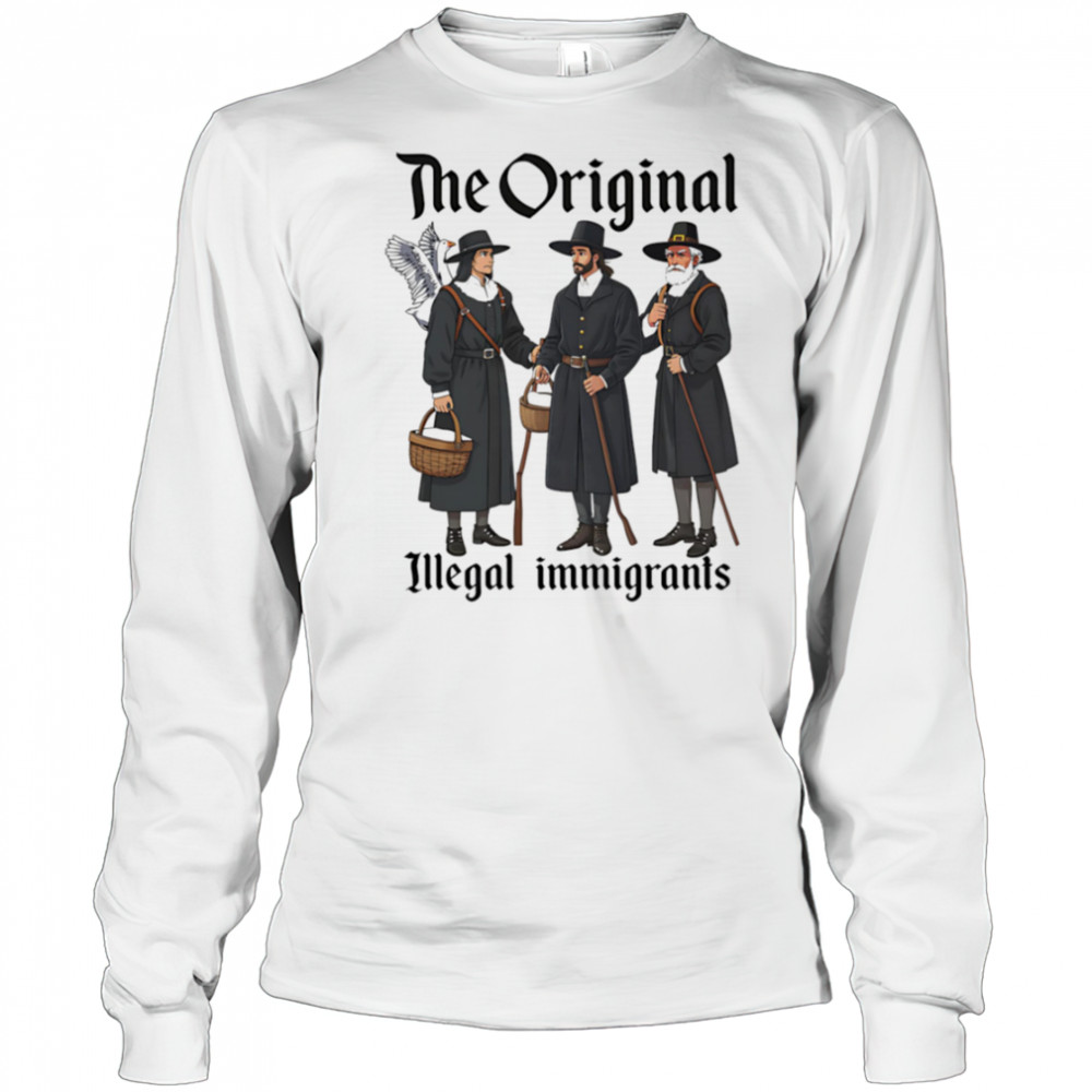The Original Illegal Immigrants shirt Long Sleeved